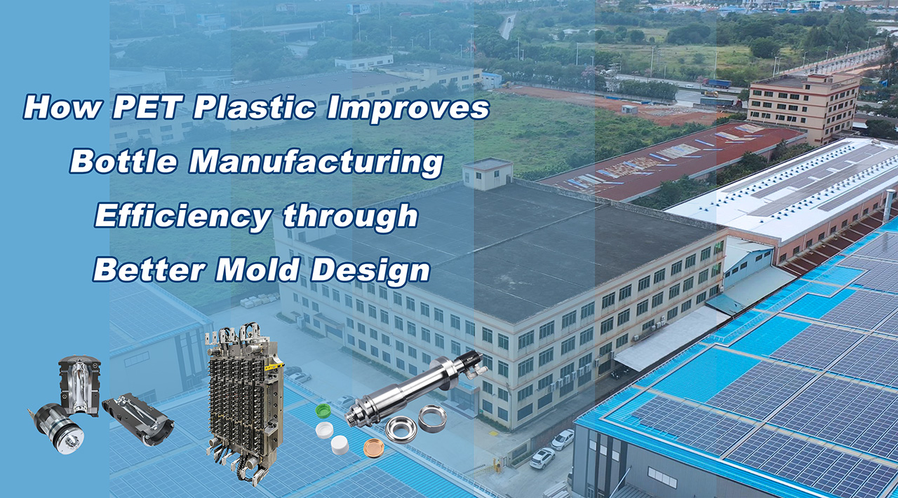 How PET Plastic Improves Bottle Manufacturing Efficiency through Better Mold Design