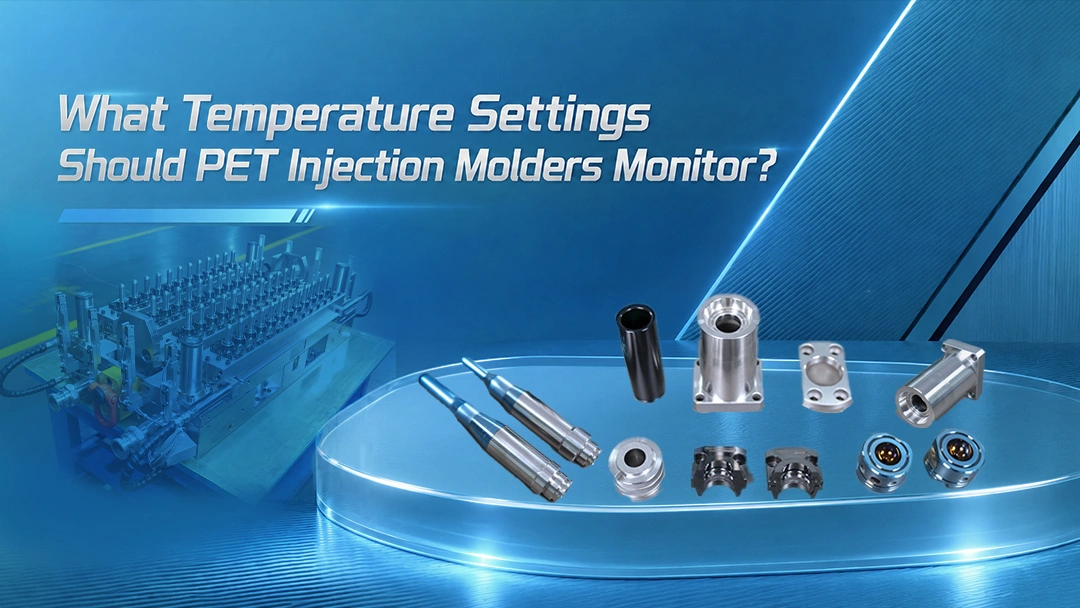 What Temperature Settings Should PET Injection Molders Monitor