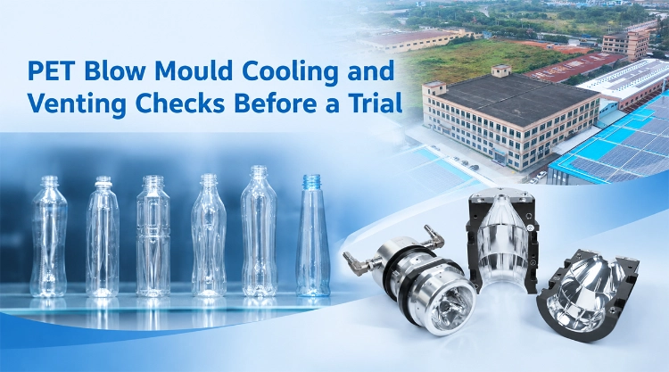PET Blow Mould Cooling and Venting Checks Before a Trial PET Blow Mould Cooling and Venting Checks Before a Trial