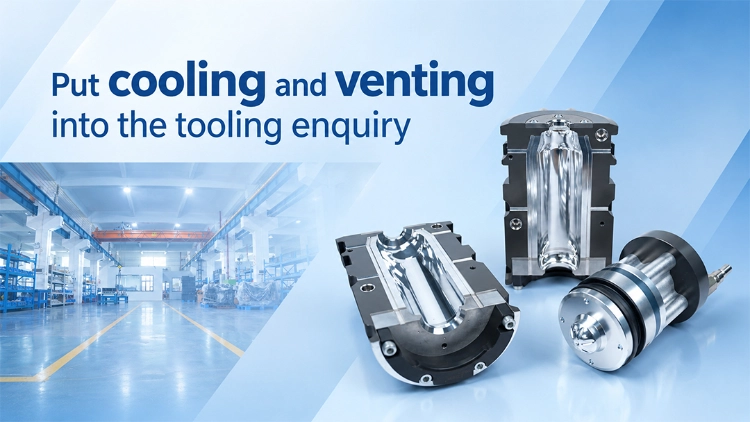 Put cooling and venting into the tooling enquiry