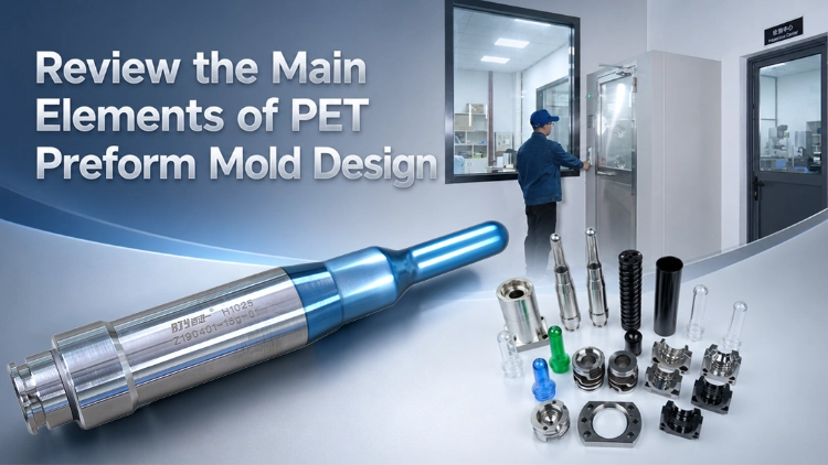 Review the Main Elements of PET Preform Mold Design